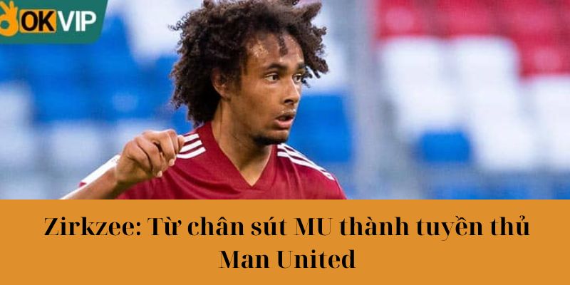 Joshua Zirkzee chuyển nhượng qua Man United